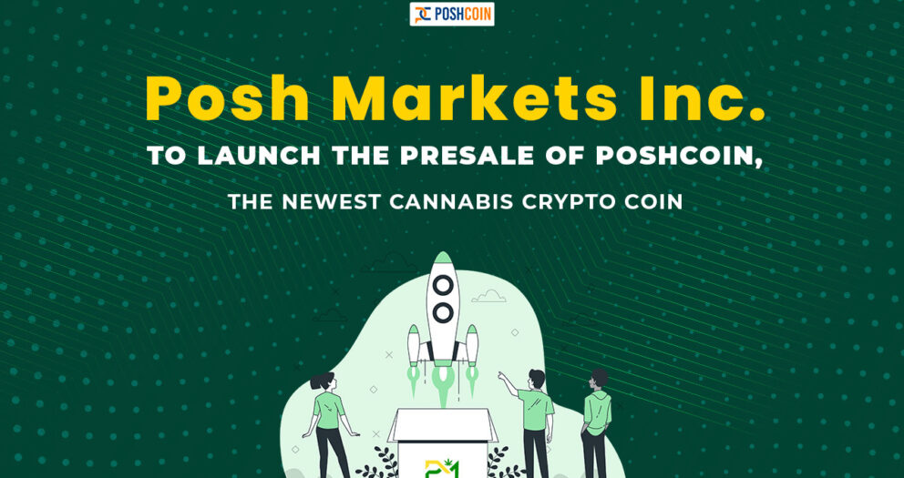 Posh Markets Inc․ to Launch the Presale of PoshCoin, the Newest Cannabis Crypto Coin